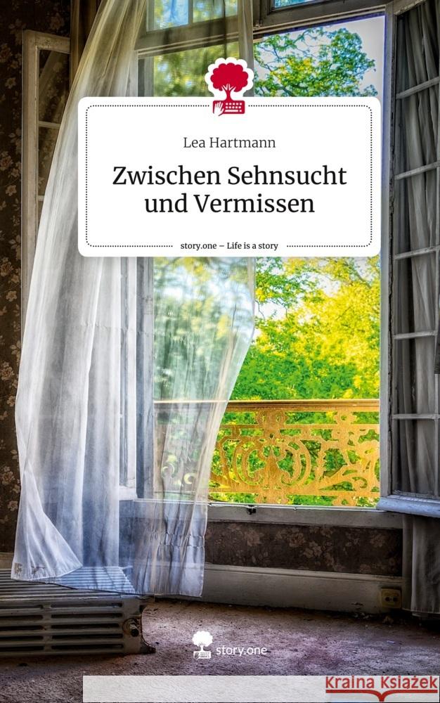 Zwischen Sehnsucht und Vermissen. Life is a Story - story.one Hartmann, Lea 9783710857874