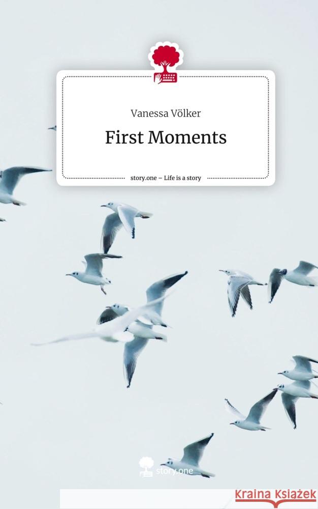 First Moments. Life is a Story - story.one Völker, Vanessa 9783710857904