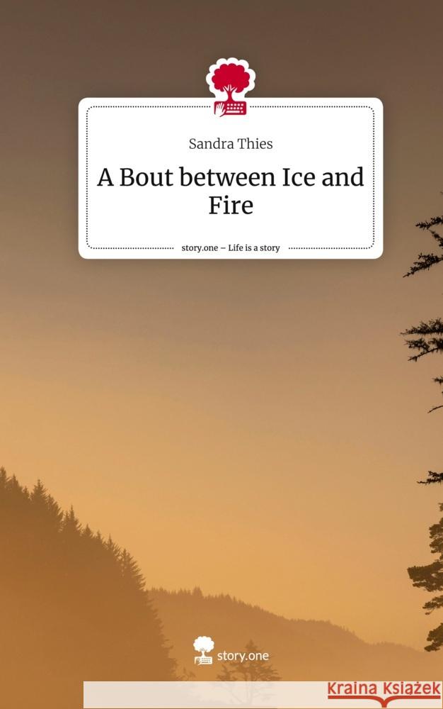 A Bout between Ice and Fire. Life is a Story - story.one Thies, Sandra 9783710857973