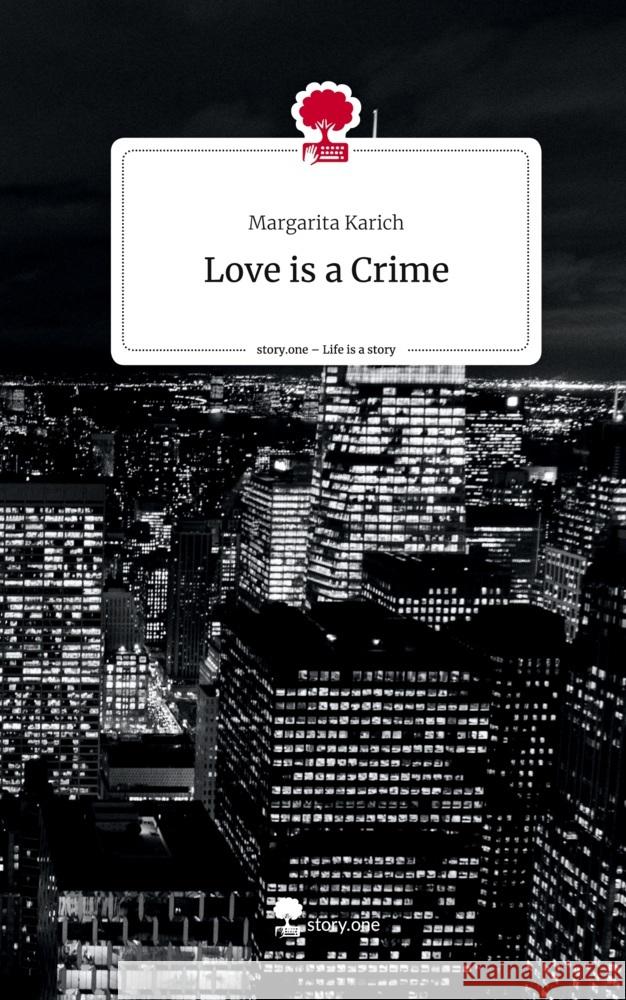 Love is a Crime. Life is a Story - story.one Karich, Margarita 9783710858024 story.one publishing