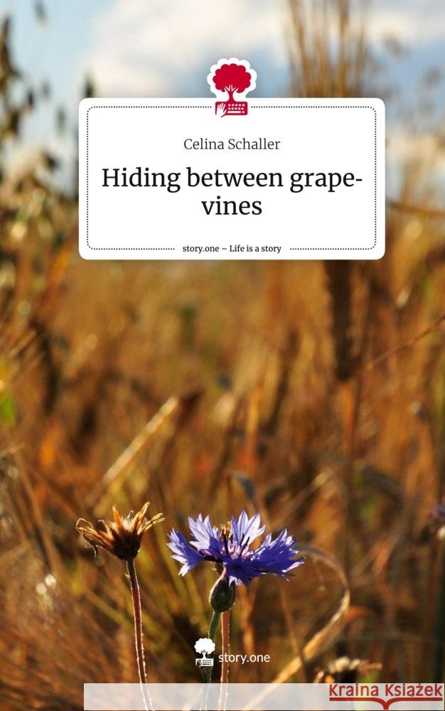 Hiding between grapevines. Life is a Story - story.one Schaller, Celina 9783710858048