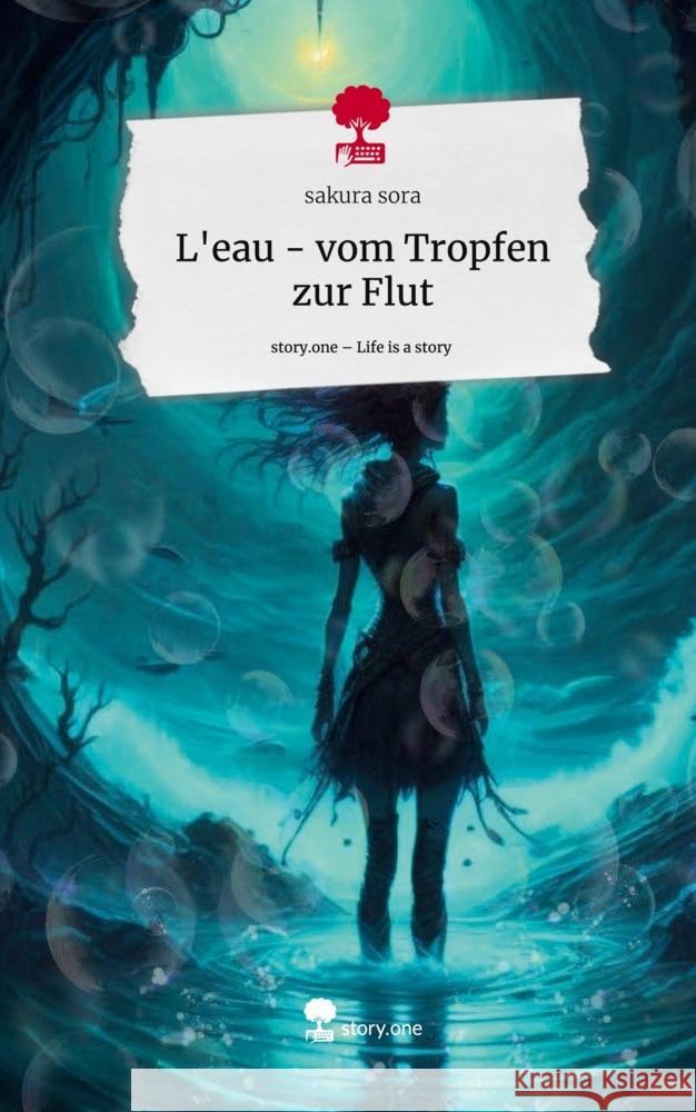 L'eau - vom Tropfen zur Flut. Life is a Story - story.one sora, sakura 9783710858161