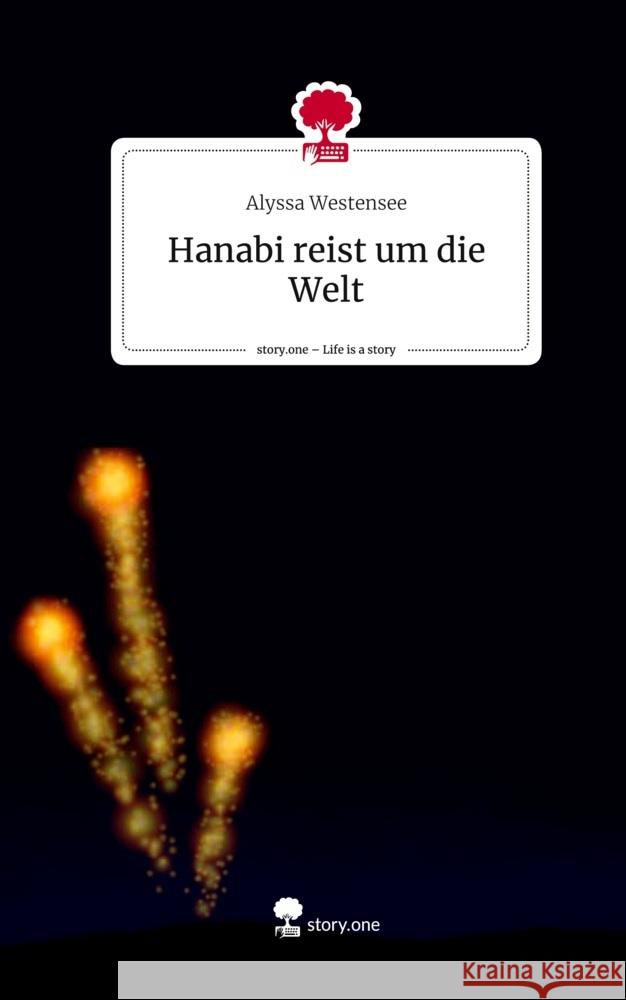 Hanabi reist um die Welt. Life is a Story - story.one Westensee, Alyssa 9783710858376