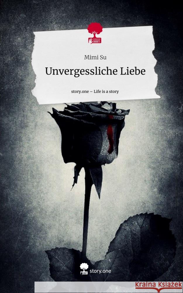 Unvergessliche Liebe. Life is a Story - story.one Mimi Su 9783710858444