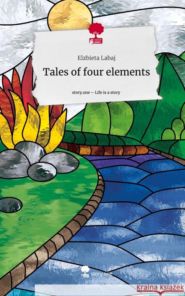 Tales of four elements. Life is a Story - story.one Labaj, Elzbieta 9783710858833