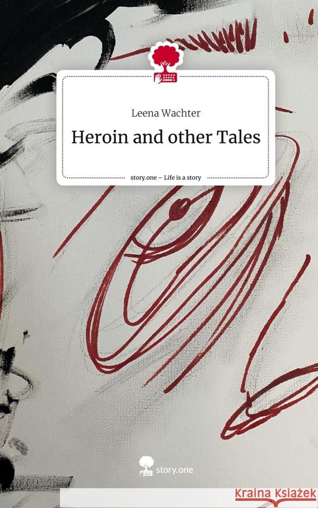 Heroin and other Tales. Life is a Story - story.one Wachter, Leena 9783710859229