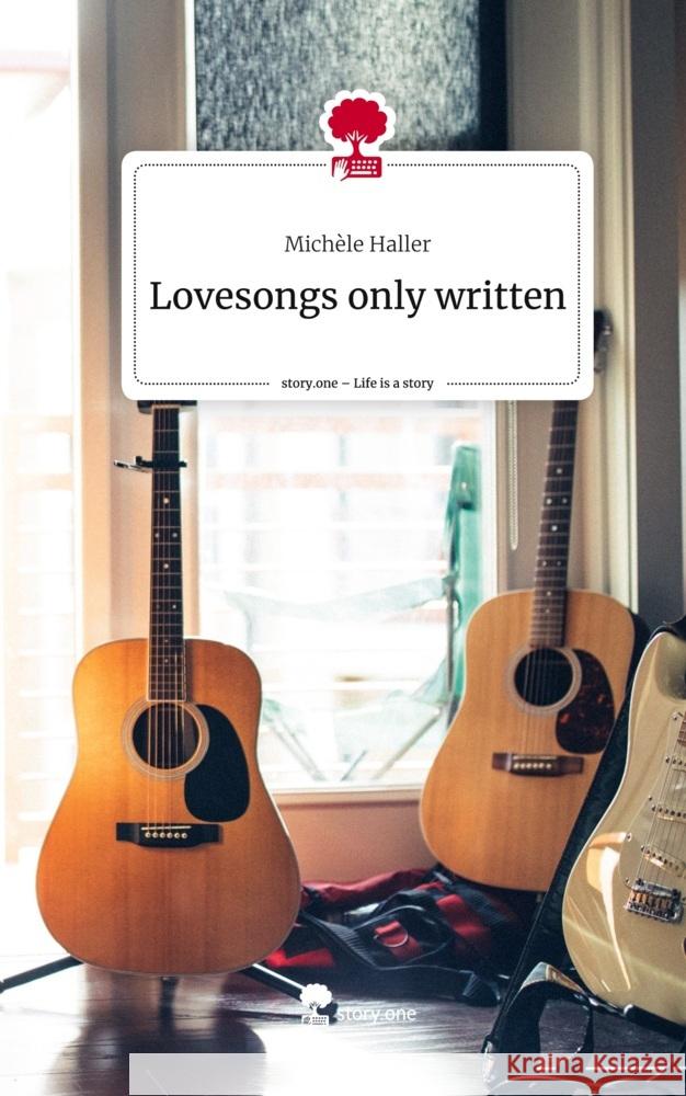 Lovesongs only written. Life is a Story - story.one Haller, Michèle 9783710859304 story.one publishing