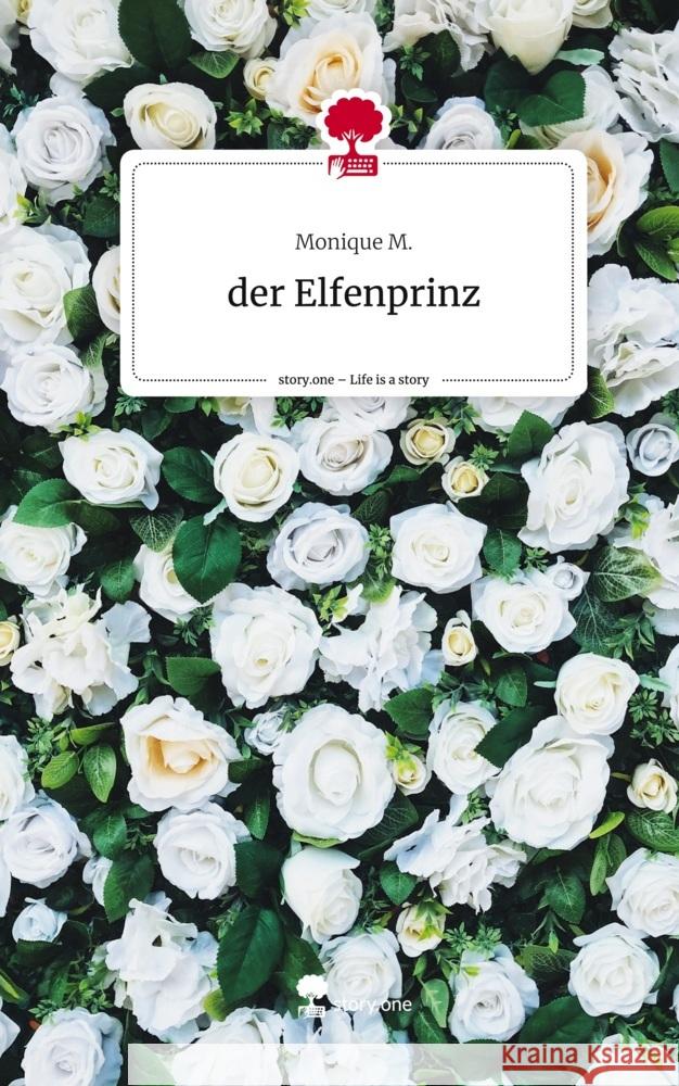 der Elfenprinz. Life is a Story - story.one M., Monique 9783710859793