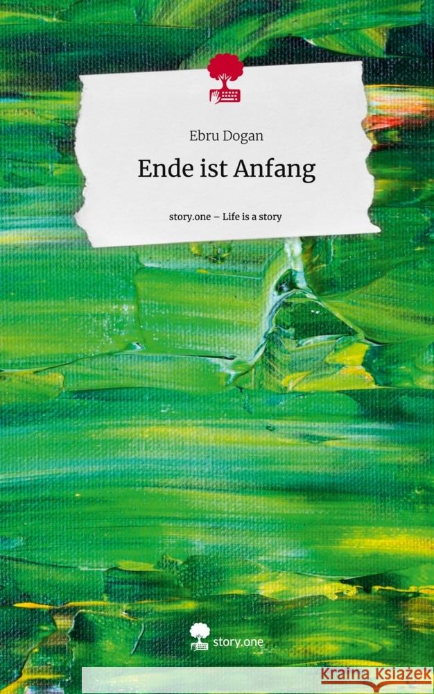 Ende ist Anfang. Life is a Story - story.one Dogan, Ebru 9783710859908