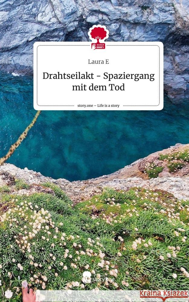 Drahtseilakt - Spaziergang mit dem Tod. Life is a Story - story.one E, Laura 9783710859977