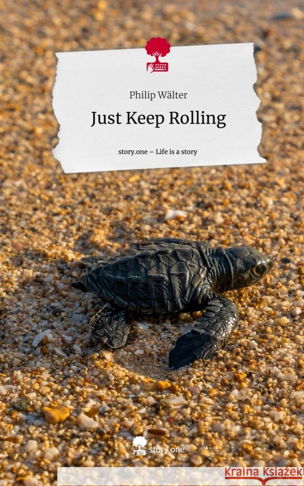 Just Keep Rolling. Life is a Story - story.one Wälter, Philip 9783710859984 story.one publishing