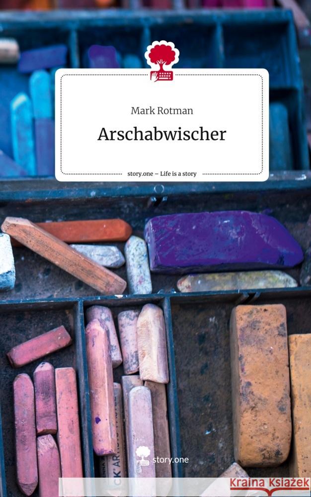 Arschabwischer. Life is a Story - story.one Rotman, Mark 9783710860621