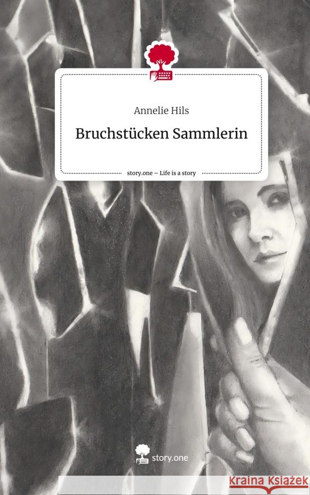 Bruchstücken                                               Sammlerin. Life is a Story - story.one Hils, Annelie 9783710860706