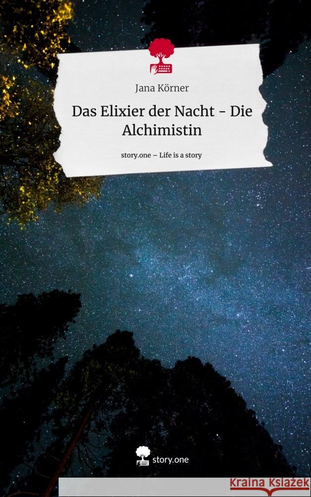 Das Elixier der Nacht - Die Alchimistin. Life is a Story - story.one Körner, Jana 9783710860799