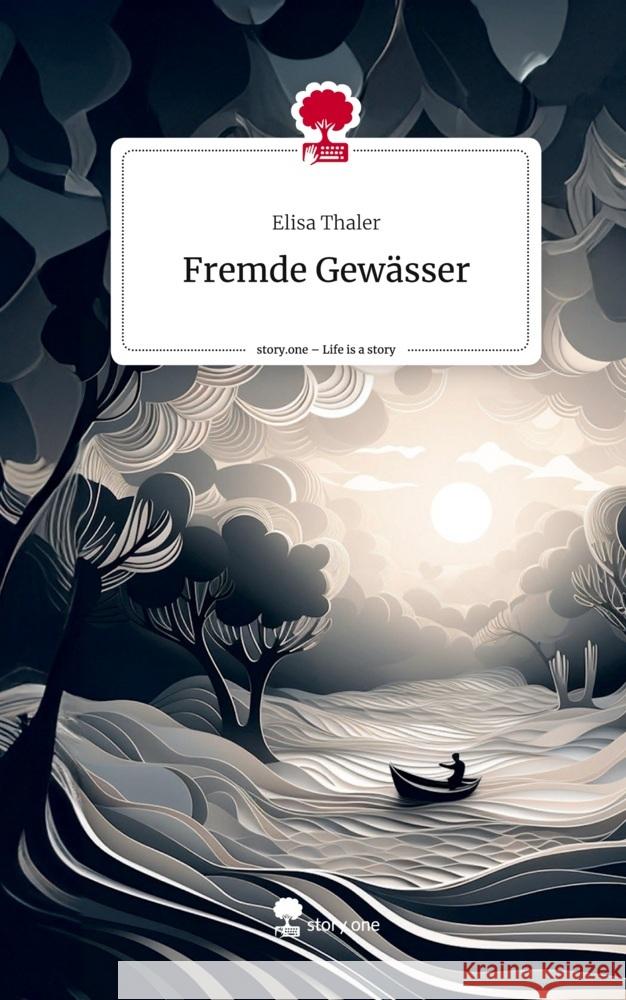 Fremde Gewässer. Life is a Story - story.one Thaler, Elisa 9783710861451