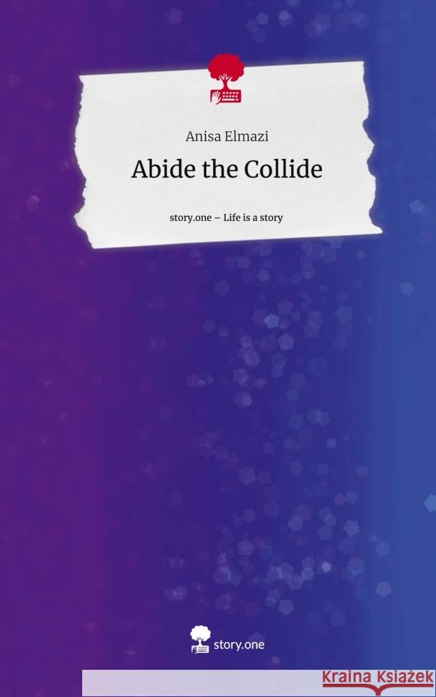 Abide the Collide. Life is a Story - story.one Elmazi, Anisa 9783710861543