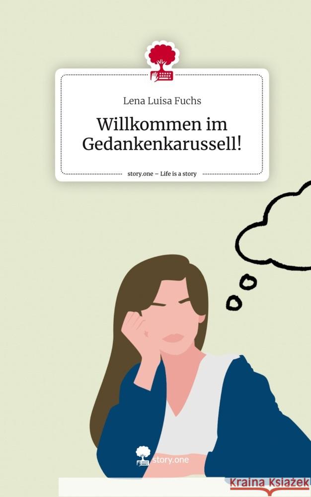 Willkommen im Gedankenkarussell!. Life is a Story - story.one Fuchs, Lena Luisa 9783710862755