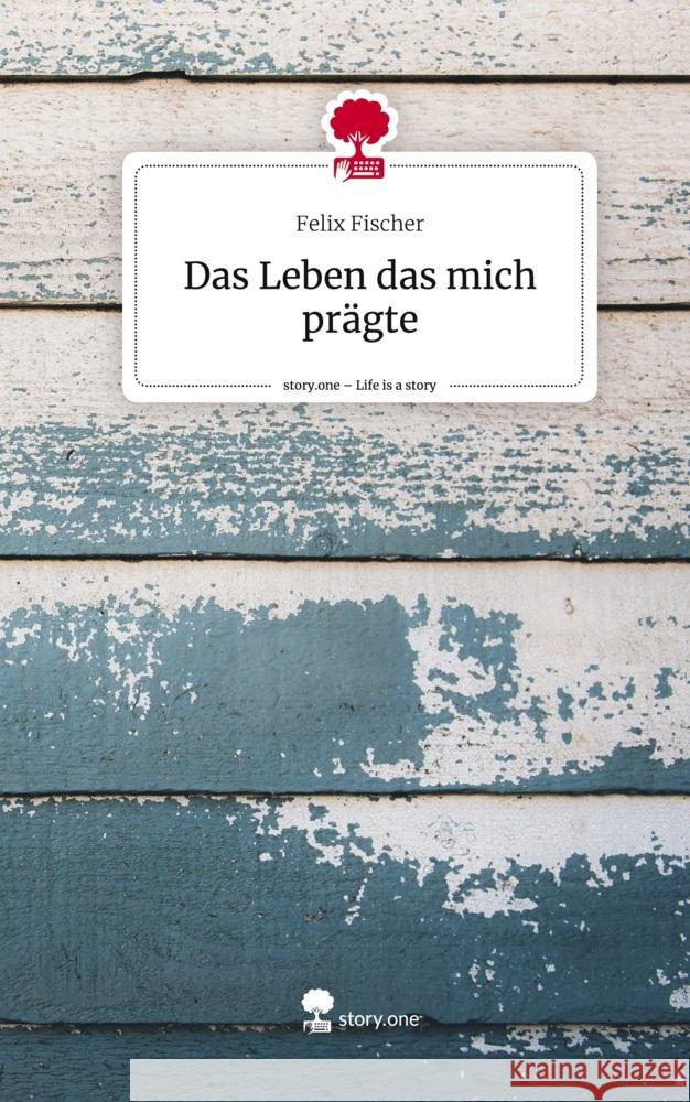 Das Leben das mich prägte. Life is a Story - story.one Fischer, Felix 9783710863226
