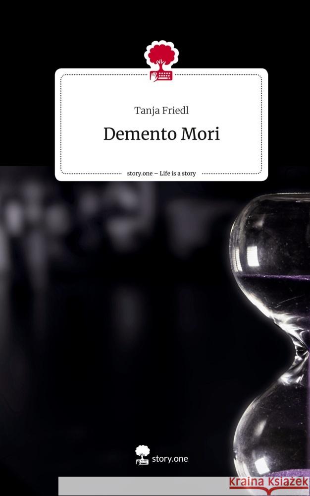 Demento Mori. Life is a Story - story.one Friedl, Tanja 9783710863288