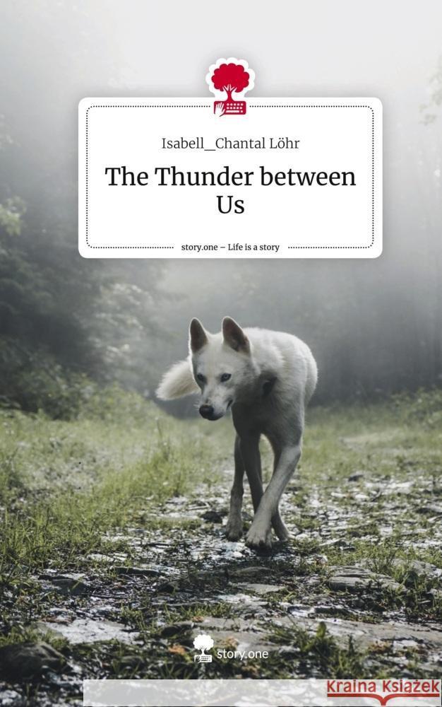 The Thunder between Us. Life is a Story - story.one Löhr, Isabell_Chantal 9783710863349