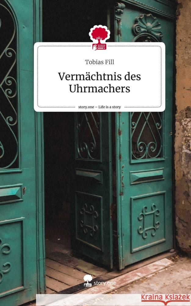 Vermächtnis des Uhrmachers. Life is a Story - story.one Fill, Tobias 9783710863455