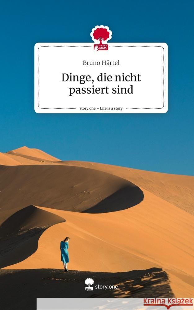 Dinge, die nicht passiert sind. Life is a Story - story.one Härtel, Bruno 9783710864308