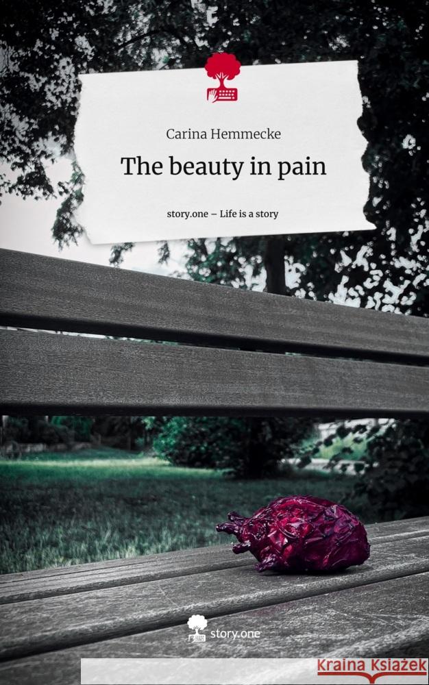 The beauty in pain. Life is a Story - story.one Hemmecke, Carina 9783710864841