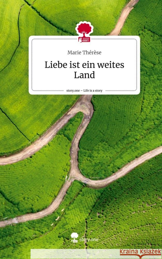 Liebe ist ein weites Land. Life is a Story - story.one Thérèse, Marie 9783710865145