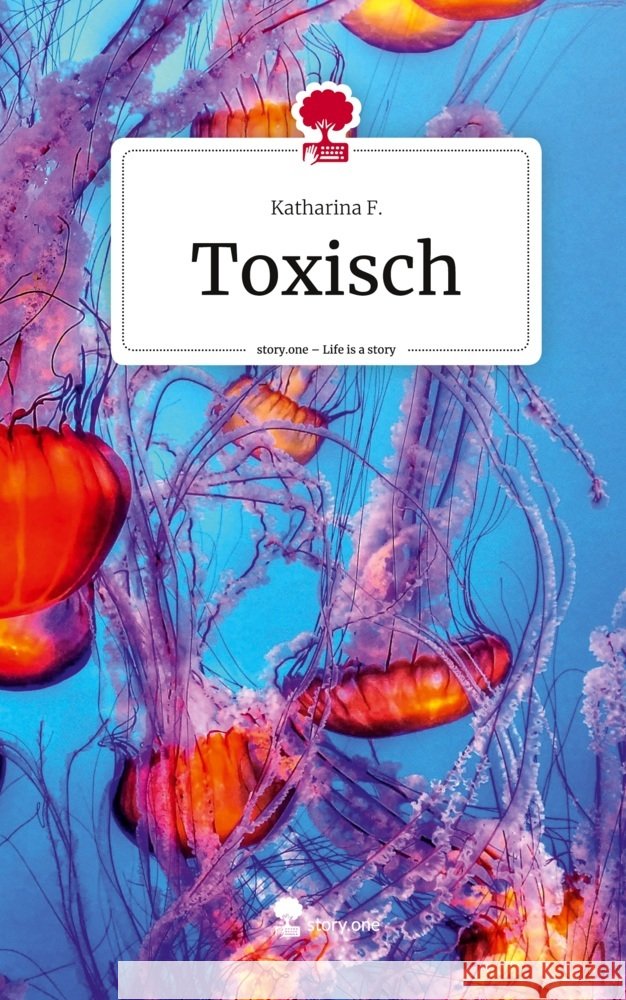 Toxisch. Life is a Story - story.one F., Katharina 9783710865541 story.one publishing