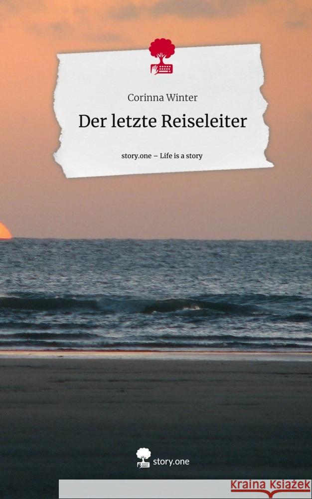 Der letzte Reiseleiter. Life is a Story - story.one Winter, Corinna 9783710866340