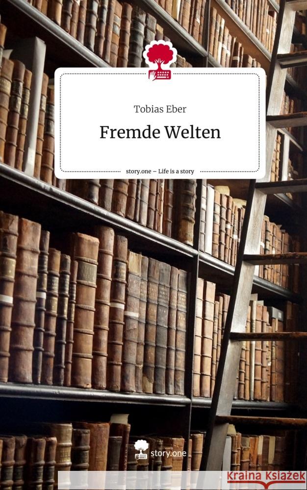 Fremde Welten. Life is a Story - story.one Eber, Tobias 9783710866975