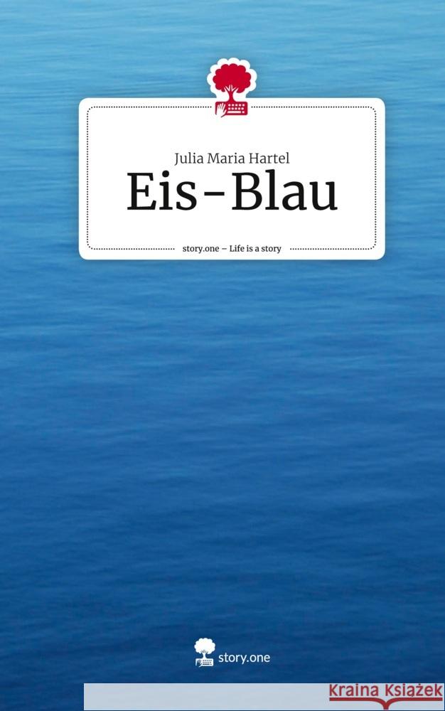 Eis-Blau. Life is a Story - story.one Maria Hartel , Julia 9783710866982