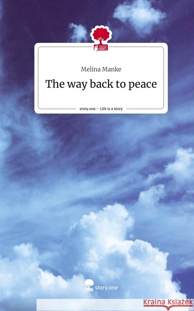 The way back to peace. Life is a Story - story.one Manke, Melina 9783710867255