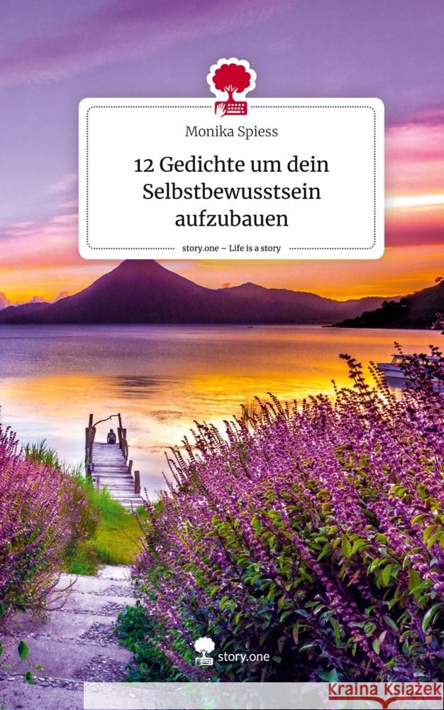 12 Gedichte um dein Selbstbewusstsein aufzubauen. Life is a Story - story.one Spiess, Monika 9783710867385