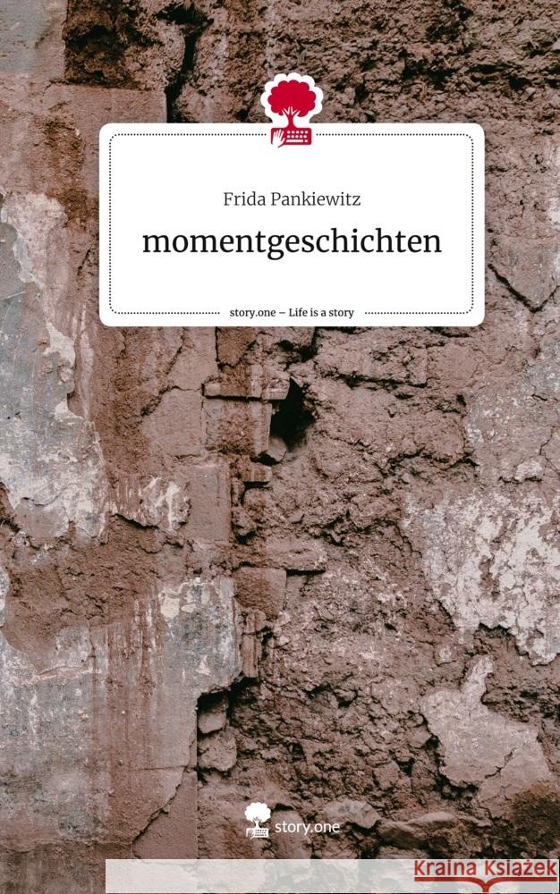 momentgeschichten. Life is a Story - story.one Pankiewitz, Frida 9783710867408