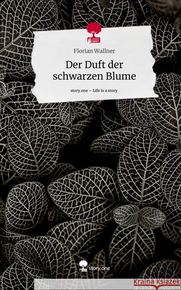 Der Duft der schwarzen Blume. Life is a Story - story.one Wallner, Florian 9783710867989 story.one publishing