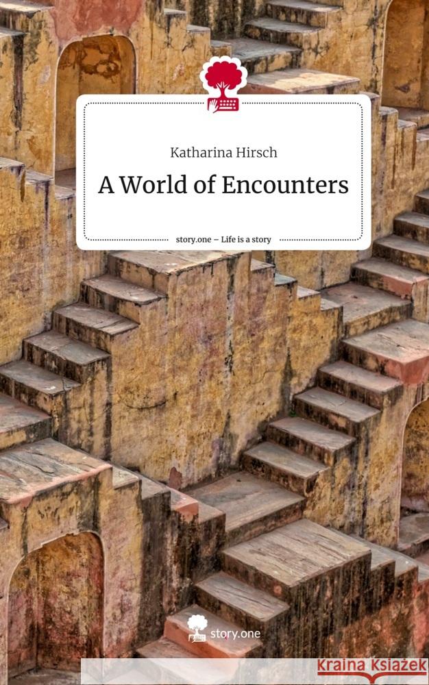 A World of Encounters. Life is a Story - story.one Hirsch, Katharina 9783710868016