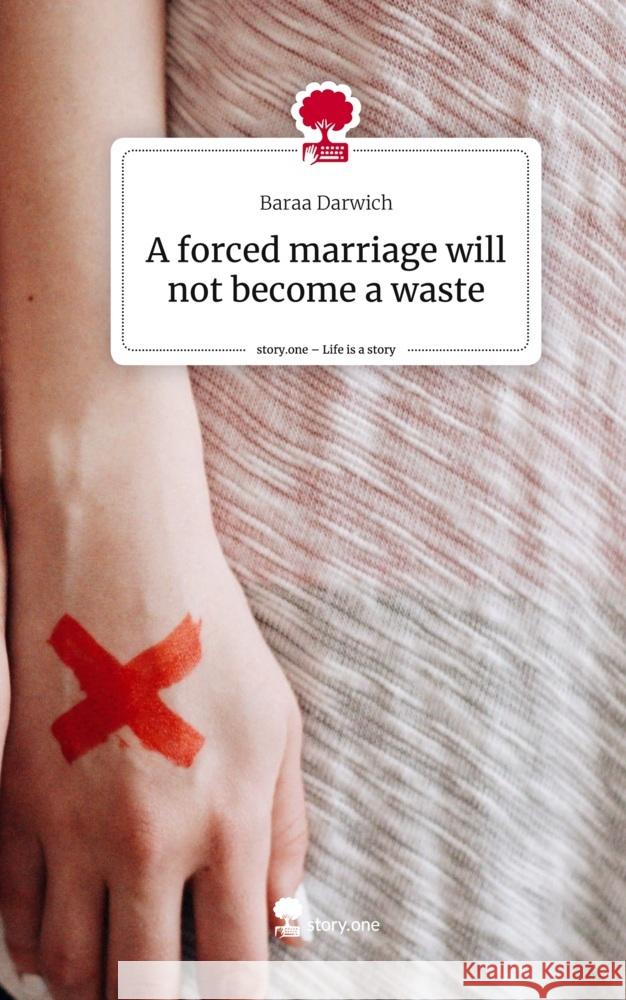 A forced marriage will not become a waste. Life is a Story - story.one Darwich, Baraa 9783710868108
