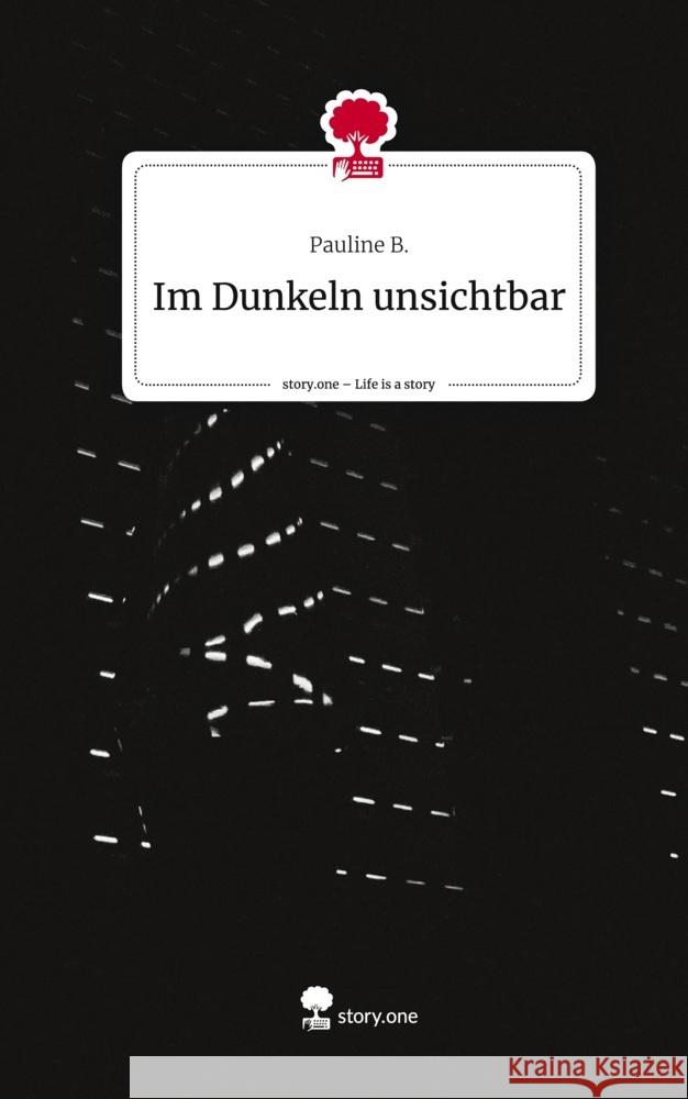 Im Dunkeln unsichtbar. Life is a Story - story.one B., Pauline 9783710869839