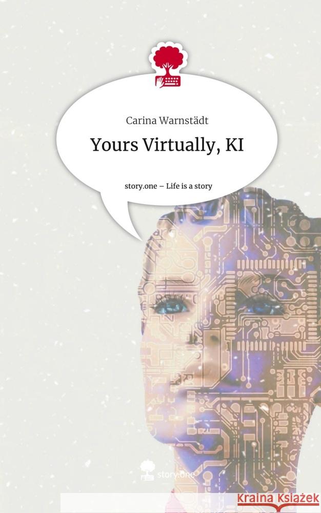 Yours Virtually, KI. Life is a Story - story.one Warnstädt, Carina 9783710870071