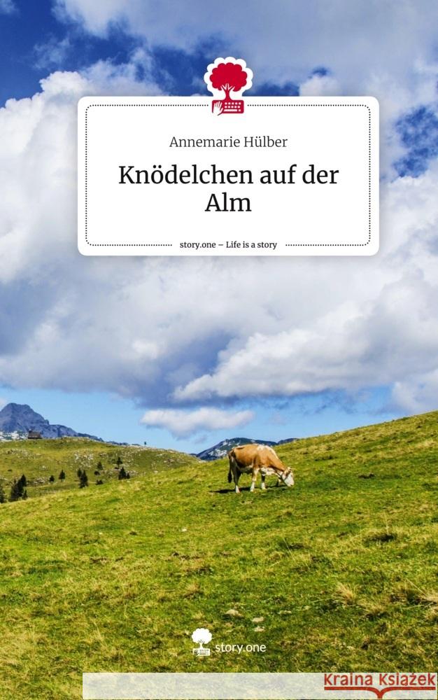 Knödelchen auf der Alm. Life is a Story - story.one Hülber, Annemarie 9783710870361 story.one publishing