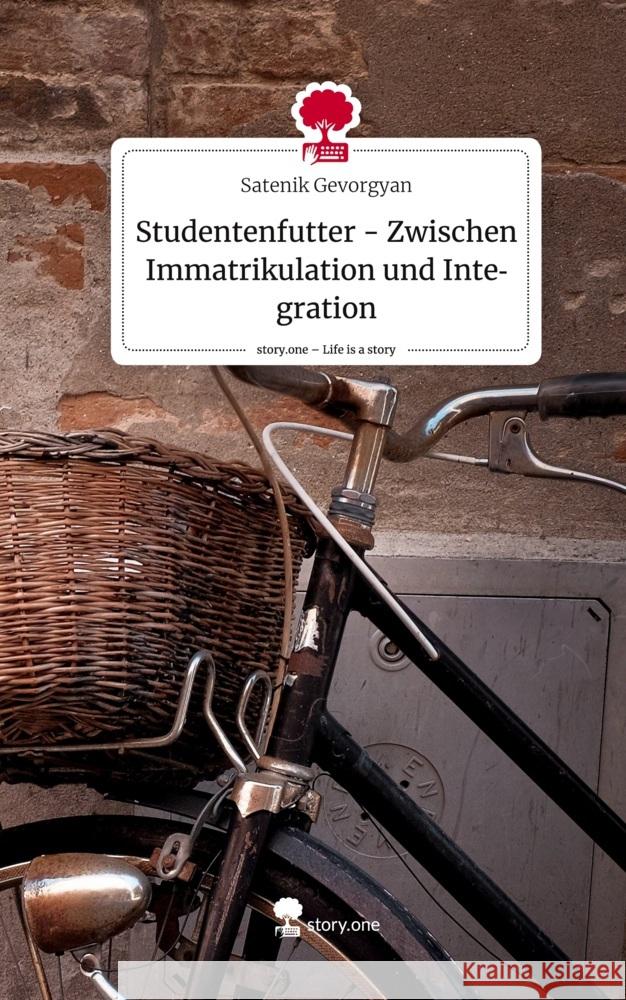 Studentenfutter - Zwischen Immatrikulation und Integration. Life is a Story - story.one Gevorgyan, Satenik 9783710870446