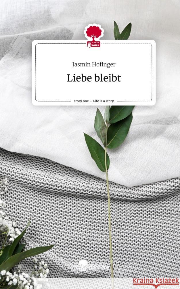 Liebe bleibt. Life is a Story - story.one Hofinger, Jasmin 9783710870521