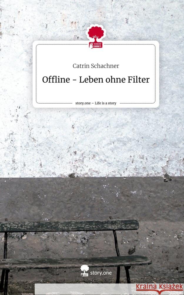 Offline -                       Leben ohne Filter. Life is a Story - story.one Schachner, Catrin 9783710870682