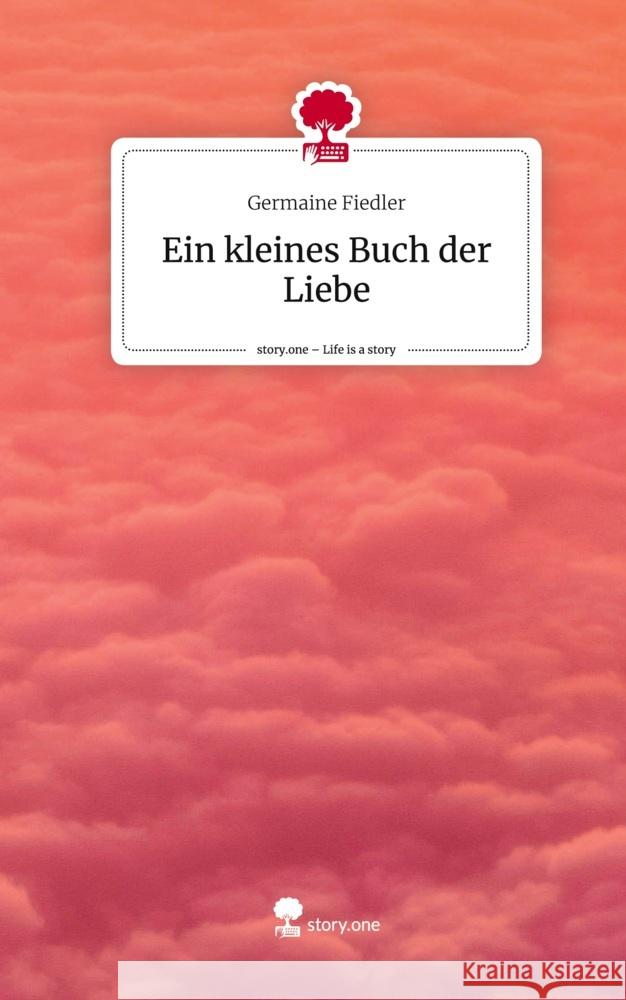 Ein kleines Buch der Liebe. Life is a Story - story.one Fiedler, Germaine 9783710870774