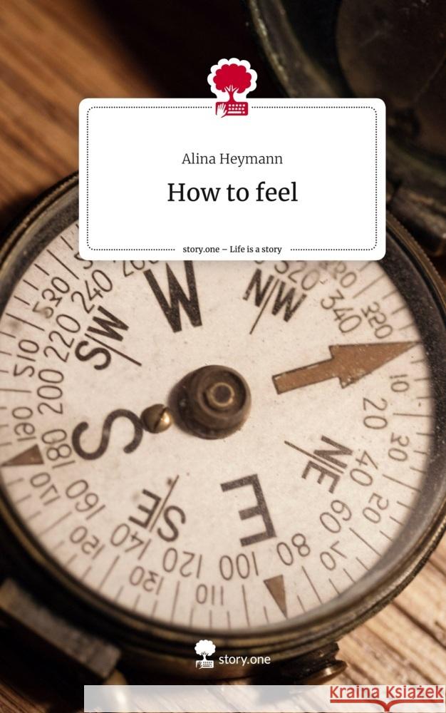 How to feel. Life is a Story - story.one Heymann, Alina 9783710870828