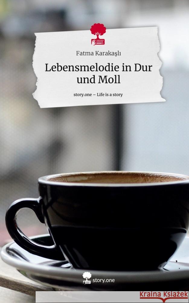 Lebensmelodie in Dur und Moll. Life is a Story - story.one Karakasli, Fatma 9783710870880