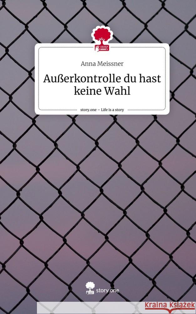 Außerkontrolle du hast keine Wahl. Life is a Story - story.one Meißner, Anna 9783710871092