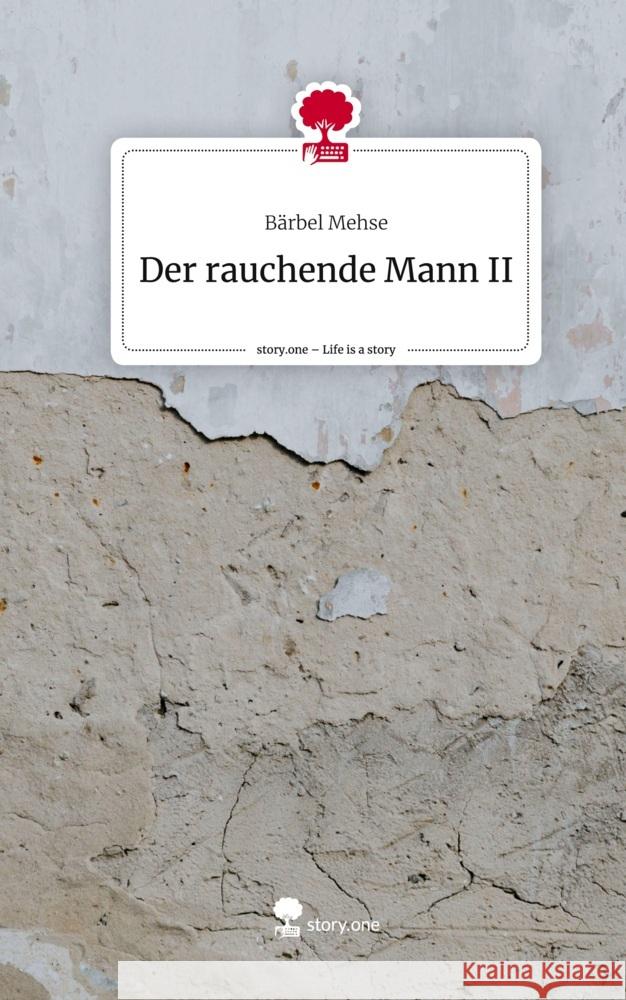 Der rauchende Mann II. Life is a Story - story.one Mehse, Bärbel 9783710871832 story.one publishing