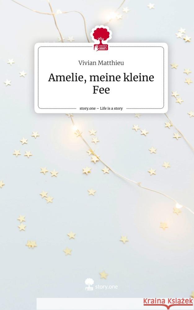 Amelie, meine kleine Fee. Life is a Story - story.one Matthieu, Vivian 9783710872075